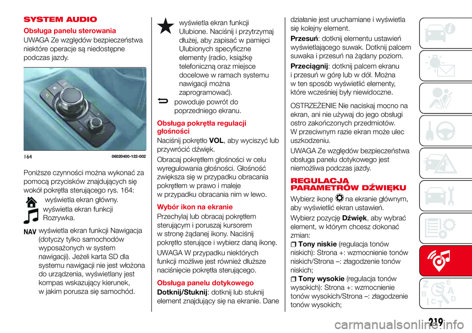 Abarth 124 Spider 2017 Instrukcja obsługi (in Polish) SYSTEM AUDIO
Obsługa panelu sterowania
UWAGA Ze względów bezpieczeństwa
niektóre operacje są niedostępne
podczas jazdy.
Poniższe czynności można wykonać za
pomocą przycisków znajdujących Abarth 124 Spider 2017 Instrukcja obsługi (in Polish) SYSTEM AUDIO
Obsługa panelu sterowania
UWAGA Ze względów bezpieczeństwa
niektóre operacje są niedostępne
podczas jazdy.
Poniższe czynności można wykonać za
pomocą przycisków znajdujących