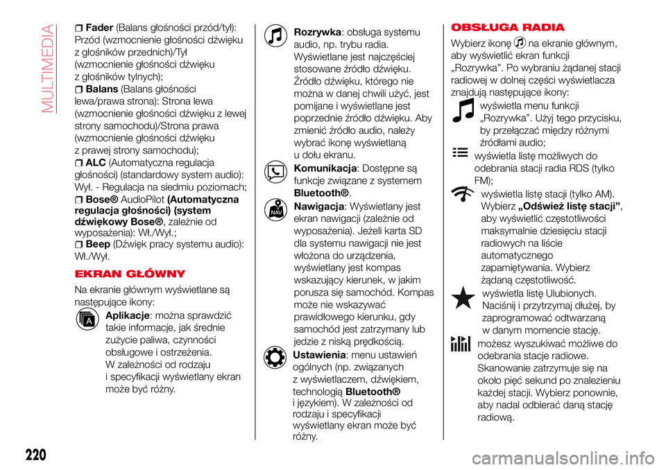 Abarth 124 Spider 2017 Instrukcja obsługi (in Polish) Fader(Balans głośności przód/tył):
Przód (wzmocnienie głośności dźwięku
z głośników przednich)/Tył
(wzmocnienie głośności dźwięku
z głośników tylnych);
Balans(Balans głośnośc Abarth 124 Spider 2017 Instrukcja obsługi (in Polish) Fader(Balans głośności przód/tył):
Przód (wzmocnienie głośności dźwięku
z głośników przednich)/Tył
(wzmocnienie głośności dźwięku
z głośników tylnych);
Balans(Balans głośnośc