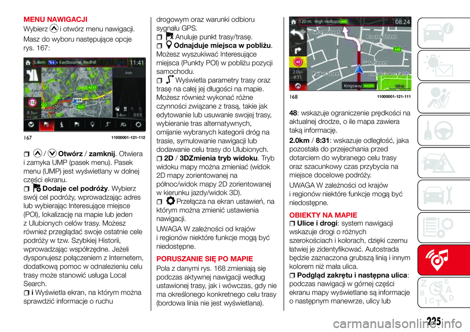 Abarth 124 Spider 2017 Instrukcja obsługi (in Polish) MENU NAWIGACJI
Wybierz
i otwórz menu nawigacji.
Masz do wyboru następujące opcje
rys. 167:
/Otwórz/zamknij. Otwiera
i zamyka UMP (pasek menu). Pasek
menu (UMP) jest wyświetlany w dolnej
części Abarth 124 Spider 2017 Instrukcja obsługi (in Polish) MENU NAWIGACJI
Wybierz
i otwórz menu nawigacji.
Masz do wyboru następujące opcje
rys. 167:
/Otwórz/zamknij. Otwiera
i zamyka UMP (pasek menu). Pasek
menu (UMP) jest wyświetlany w dolnej
części
