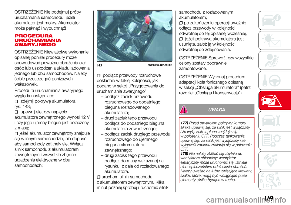 Abarth 124 Spider 2018 Instrukcja obsługi (in Polish) OSTRZEŻENIE Nie podejmuj próby
uruchamiania samochodu, jeżeli
akumulator jest mokry. Akumulator
może pęknąć i wybuchnąć!
PROCEDURA
URUCHAMIANIA
AWARYJNEGO
OSTRZEŻENIE Niewłaściwe wykonanie Abarth 124 Spider 2018 Instrukcja obsługi (in Polish) OSTRZEŻENIE Nie podejmuj próby
uruchamiania samochodu, jeżeli
akumulator jest mokry. Akumulator
może pęknąć i wybuchnąć!
PROCEDURA
URUCHAMIANIA
AWARYJNEGO
OSTRZEŻENIE Niewłaściwe wykonanie