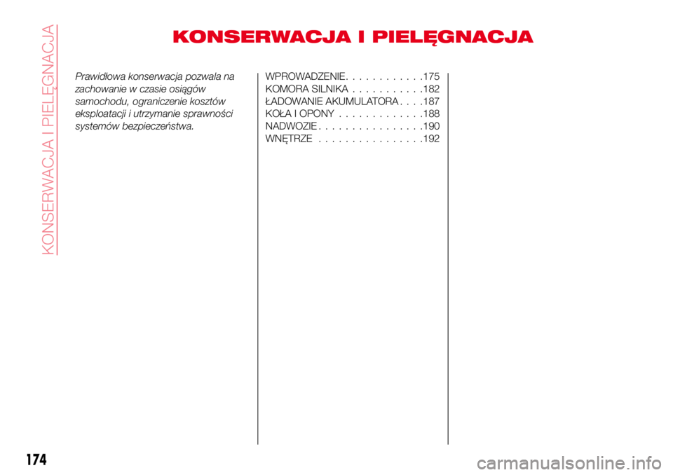 Abarth 124 Spider 2018 Instrukcja obsługi (in Polish) KONSERWACJA I PIELĘGNACJA
Prawidłowa konserwacja pozwala na
zachowanie w czasie osiągów
samochodu, ograniczenie kosztów
eksploatacji i utrzymanie sprawności
systemów bezpieczeństwa.WPROWADZENI Abarth 124 Spider 2018 Instrukcja obsługi (in Polish) KONSERWACJA I PIELĘGNACJA
Prawidłowa konserwacja pozwala na
zachowanie w czasie osiągów
samochodu, ograniczenie kosztów
eksploatacji i utrzymanie sprawności
systemów bezpieczeństwa.WPROWADZENI