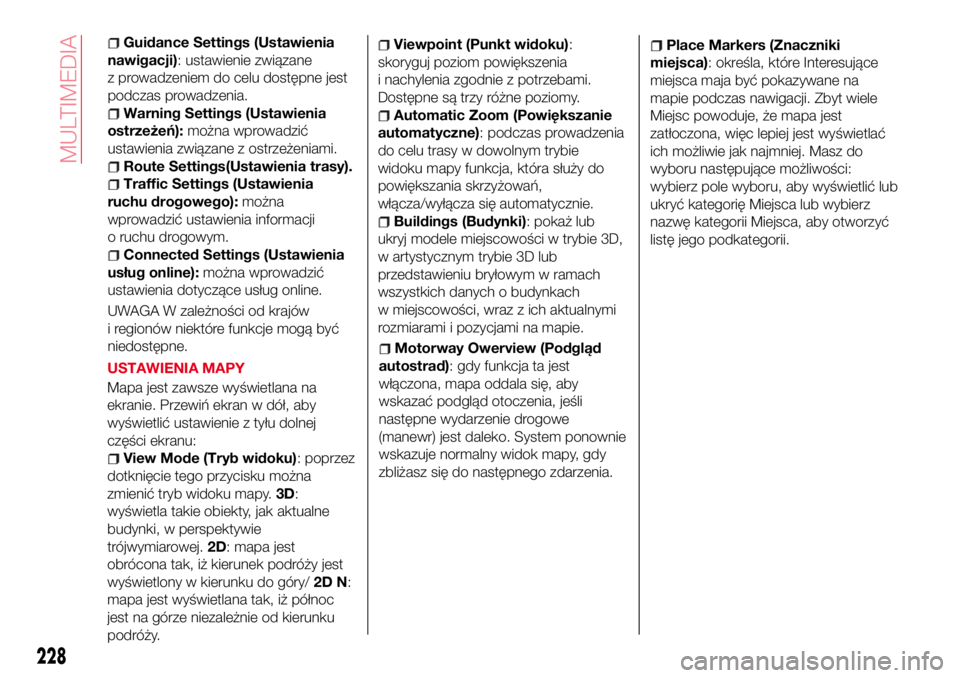 Abarth 124 Spider 2018 Instrukcja obsługi (in Polish) Guidance Settings (Ustawienia
nawigacji): ustawienie związane
z prowadzeniem do celu dostępne jest
podczas prowadzenia.
Warning Settings (Ustawienia
ostrzeżeń):można wprowadzić
ustawienia związ Abarth 124 Spider 2018 Instrukcja obsługi (in Polish) Guidance Settings (Ustawienia
nawigacji): ustawienie związane
z prowadzeniem do celu dostępne jest
podczas prowadzenia.
Warning Settings (Ustawienia
ostrzeżeń):można wprowadzić
ustawienia związ