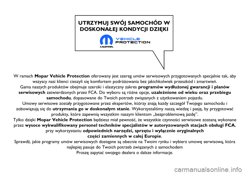 Abarth 124 Spider 2018  Instrukcja obsługi (in Polish) W ramach Mopar Vehicle Protectionoferowany jest szereg umów serwisowych przygotowanych specjalnie tak, aby
wszyscy nasi klienci cieszyli się komfortem podróżowania bez jakichkolwiek przeszkód i z