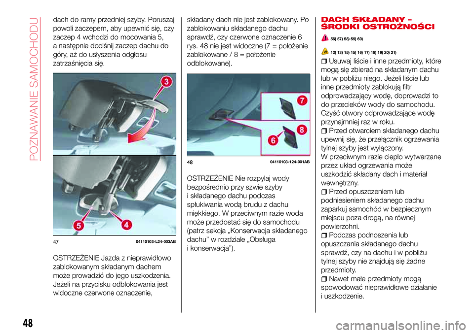 Abarth 124 Spider 2018  Instrukcja obsługi (in Polish) dach do ramy przedniej szyby. Poruszaj
powoli zaczepem, aby upewnić się, czy
zaczep 4 wchodzi do mocowania 5,
a następnie dociśnij zaczep dachu do
góry, aż do usłyszenia odgłosu
zatrzaśnięci