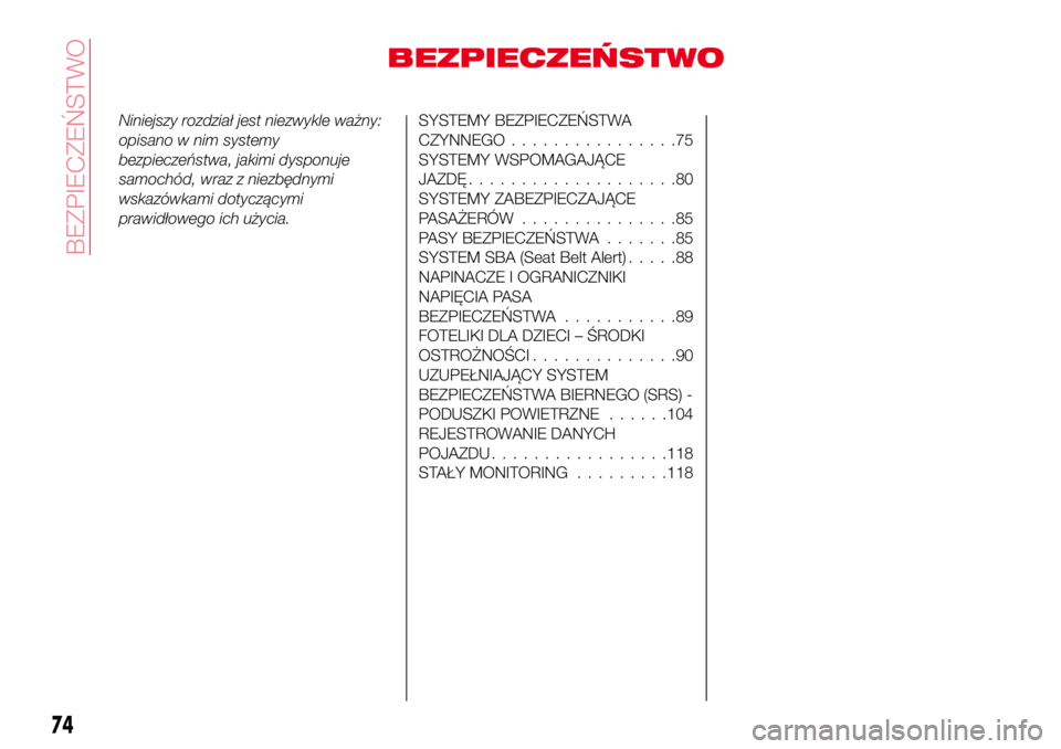 Abarth 124 Spider 2018  Instrukcja obsługi (in Polish) BEZPIECZEŃSTWO
Niniejszy rozdział jest niezwykle ważny:
opisano w nim systemy
bezpieczeństwa, jakimi dysponuje
samochód, wraz z niezbędnymi
wskazówkami dotyczącymi
prawidłowego ich użycia.SY