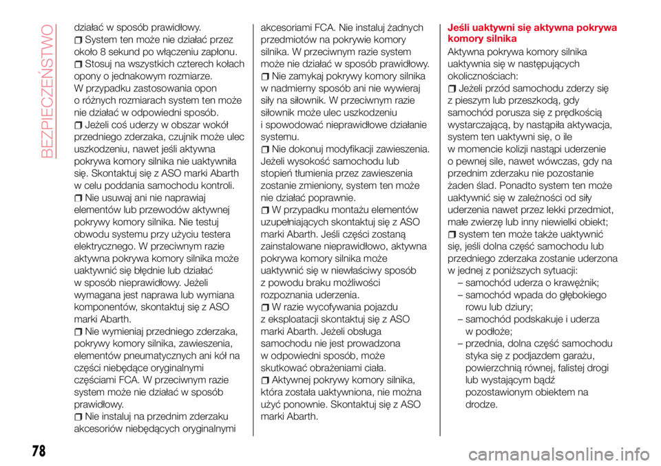 Abarth 124 Spider 2018  Instrukcja obsługi (in Polish) działać w sposób prawidłowy.
System ten może nie działać przez
około 8 sekund po włączeniu zapłonu.
Stosuj na wszystkich czterech kołach
opony o jednakowym rozmiarze.
W przypadku zastosowa
