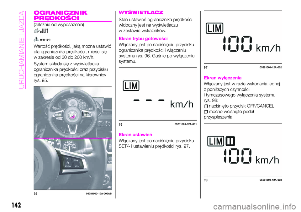 Abarth 124 Spider 2021 Instrukcja obsługi (in Polish) OGRANICZNIK
PRĘDKOŚCI
(zależnie od wyposażenia)
153) 154)
Wartość prędkości, jaką można ustawić
dla ogranicznika prędkości, mieści się
w zakresie od 30 do 200 km/h.
System składa się Abarth 124 Spider 2021 Instrukcja obsługi (in Polish) OGRANICZNIK
PRĘDKOŚCI
(zależnie od wyposażenia)
153) 154)
Wartość prędkości, jaką można ustawić
dla ogranicznika prędkości, mieści się
w zakresie od 30 do 200 km/h.
System składa się