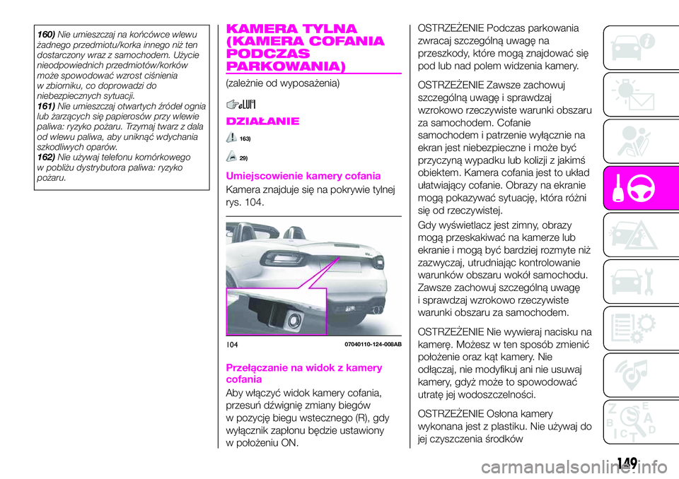 Abarth 124 Spider 2021 Instrukcja obsługi (in Polish) 160)Nie umieszczaj na końcówce wlewu
żadnego przedmiotu/korka innego niż ten
dostarczony wraz z samochodem. Użycie
nieodpowiednich przedmiotów/korków
może spowodować wzrost ciśnienia
w zbior Abarth 124 Spider 2021 Instrukcja obsługi (in Polish) 160)Nie umieszczaj na końcówce wlewu
żadnego przedmiotu/korka innego niż ten
dostarczony wraz z samochodem. Użycie
nieodpowiednich przedmiotów/korków
może spowodować wzrost ciśnienia
w zbior
