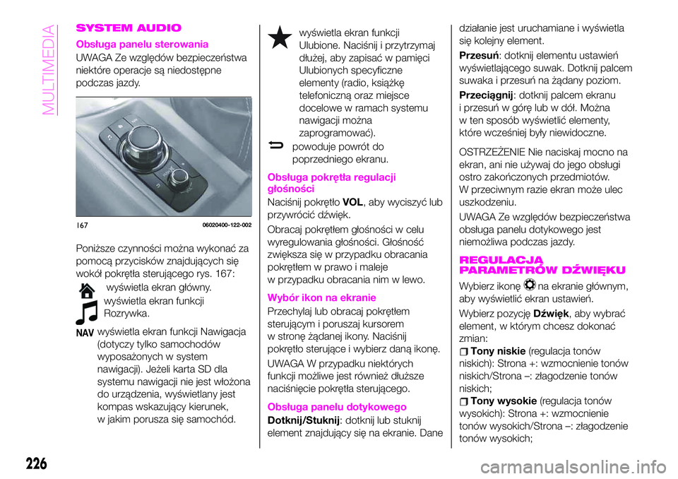 Abarth 124 Spider 2021 Instrukcja obsługi (in Polish) SYSTEM AUDIO
Obsługa panelu sterowania
UWAGA Ze względów bezpieczeństwa
niektóre operacje są niedostępne
podczas jazdy.
Poniższe czynności można wykonać za
pomocą przycisków znajdujących Abarth 124 Spider 2021 Instrukcja obsługi (in Polish) SYSTEM AUDIO
Obsługa panelu sterowania
UWAGA Ze względów bezpieczeństwa
niektóre operacje są niedostępne
podczas jazdy.
Poniższe czynności można wykonać za
pomocą przycisków znajdujących