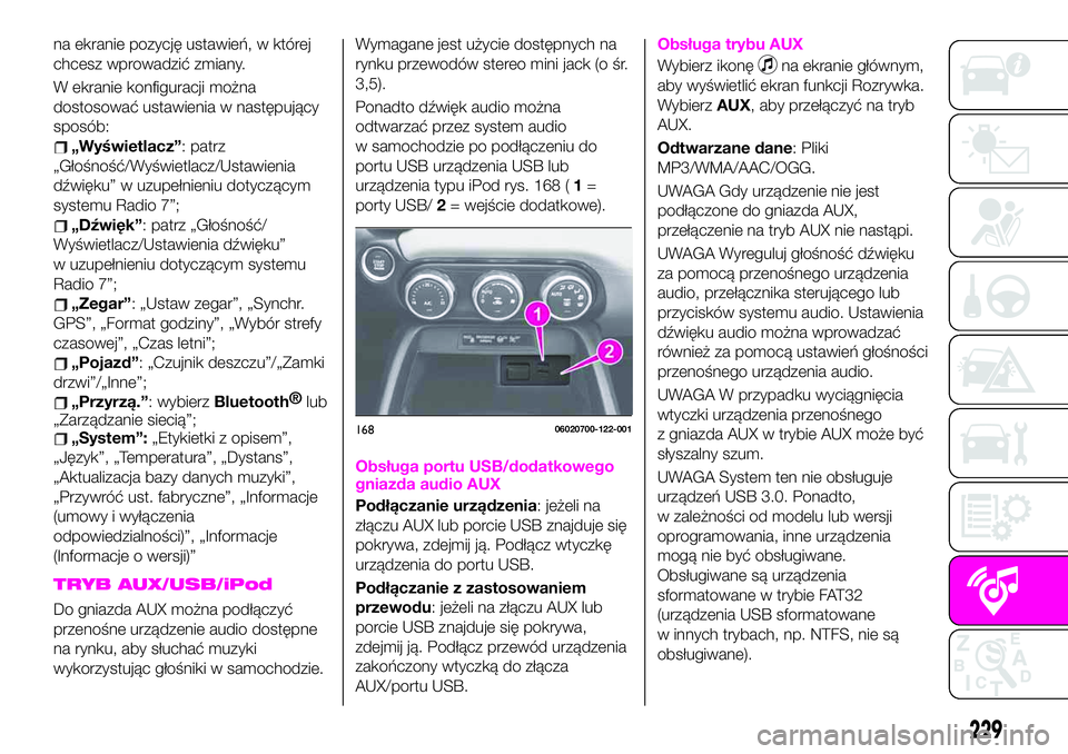 Abarth 124 Spider 2021 Instrukcja obsługi (in Polish) na ekranie pozycję ustawień, w której
chcesz wprowadzić zmiany.
W ekranie konfiguracji można
dostosować ustawienia w następujący
sposób:
„Wyświetlacz”: patrz
„Głośność/Wyświetlacz Abarth 124 Spider 2021 Instrukcja obsługi (in Polish) na ekranie pozycję ustawień, w której
chcesz wprowadzić zmiany.
W ekranie konfiguracji można
dostosować ustawienia w następujący
sposób:
„Wyświetlacz”: patrz
„Głośność/Wyświetlacz