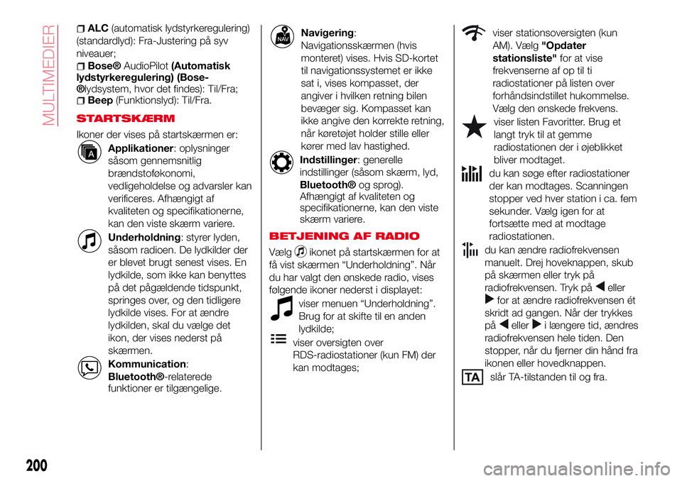 Abarth 124 Spider 2017 Brugs- og vedligeholdelsesvejledning (in Danish) ALC(automatisk lydstyrkeregulering)
(standardlyd): Fra-Justering på syv
niveauer;
Bose®AudioPilot(Automatisk
lydstyrkeregulering) (Bose-
®lydsystem, hvor det findes): Til/Fra;Beep(Funktionslyd): Ti Abarth 124 Spider 2017 Brugs- og vedligeholdelsesvejledning (in Danish) ALC(automatisk lydstyrkeregulering)
(standardlyd): Fra-Justering på syv
niveauer;
Bose®AudioPilot(Automatisk
lydstyrkeregulering) (Bose-
®lydsystem, hvor det findes): Til/Fra;Beep(Funktionslyd): Ti