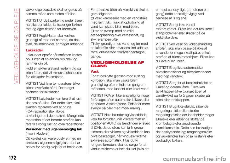 Abarth 124 Spider 2018 Brugs- og vedligeholdelsesvejledning (in Danish) Udvendige plastdele skal rengøres på
samme måde som resten af bilen.
VIGTIGT Undgå parkering under træer;
harpiks der faldet fra træer gør lakken
mat og øger risikoen for korrosion.
VIGTIGT Fu Abarth 124 Spider 2018 Brugs- og vedligeholdelsesvejledning (in Danish) Udvendige plastdele skal rengøres på
samme måde som resten af bilen.
VIGTIGT Undgå parkering under træer;
harpiks der faldet fra træer gør lakken
mat og øger risikoen for korrosion.
VIGTIGT Fu