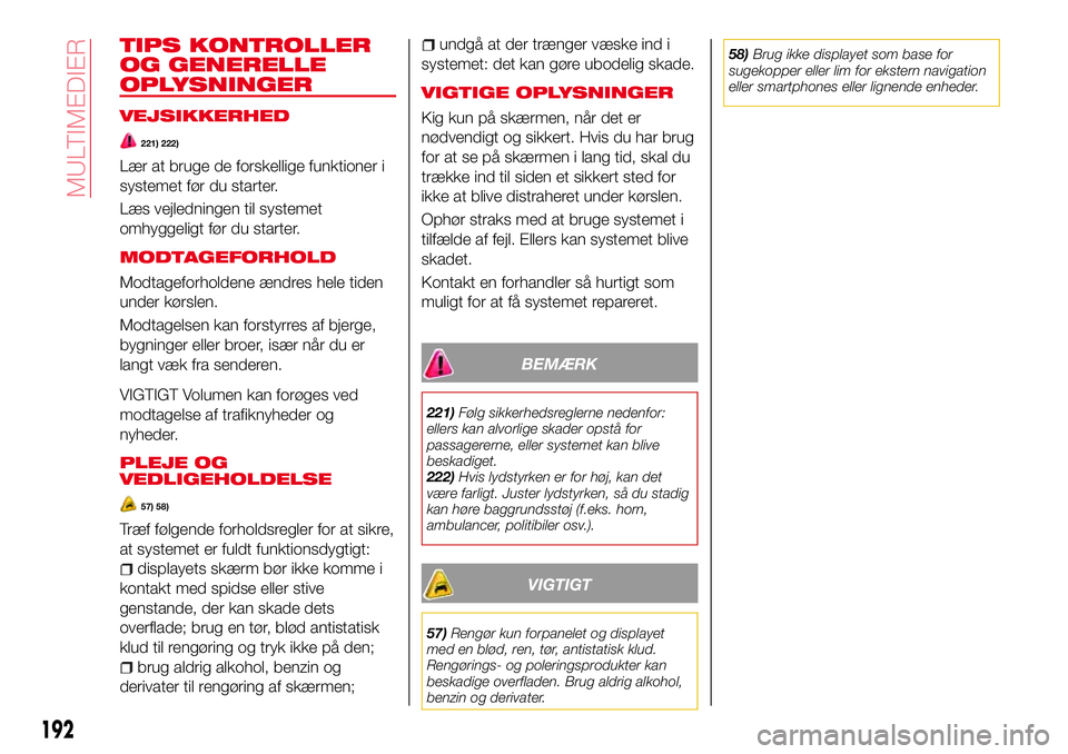 Abarth 124 Spider 2018 Brugs- og vedligeholdelsesvejledning (in Danish) TIPS KONTROLLER
OG GENERELLE
OPLYSNINGER
VEJSIKKERHED
221) 222)
Lær at bruge de forskellige funktioner i
systemet før du starter.
Læs vejledningen til systemet
omhyggeligt før du starter.
MODTAGEF Abarth 124 Spider 2018 Brugs- og vedligeholdelsesvejledning (in Danish) TIPS KONTROLLER
OG GENERELLE
OPLYSNINGER
VEJSIKKERHED
221) 222)
Lær at bruge de forskellige funktioner i
systemet før du starter.
Læs vejledningen til systemet
omhyggeligt før du starter.
MODTAGEF