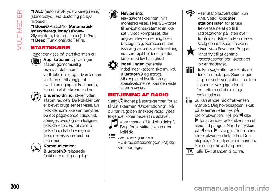 Abarth 124 Spider 2018 Brugs- og vedligeholdelsesvejledning (in Danish) ALC(automatisk lydstyrkeregulering)
(standardlyd): Fra-Justering på syv
niveauer;
Bose®AudioPilot(Automatisk
lydstyrkeregulering) (Bose-
®lydsystem, hvor det findes): Til/Fra;Beep(Funktionslyd): Ti Abarth 124 Spider 2018 Brugs- og vedligeholdelsesvejledning (in Danish) ALC(automatisk lydstyrkeregulering)
(standardlyd): Fra-Justering på syv
niveauer;
Bose®AudioPilot(Automatisk
lydstyrkeregulering) (Bose-
®lydsystem, hvor det findes): Til/Fra;Beep(Funktionslyd): Ti