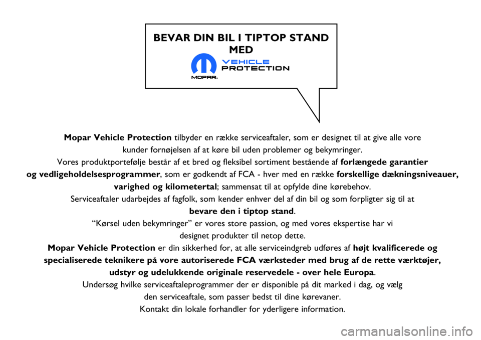 Abarth 124 Spider 2018 Brugs- og vedligeholdelsesvejledning (in Danish) Mopar Vehicle Protectiontilbyder en række serviceaftaler, som er designet til at give alle vore
kunder fornøjelsen af at køre bil uden problemer og bekymringer.
Vores produktportefølje består a Abarth 124 Spider 2018 Brugs- og vedligeholdelsesvejledning (in Danish) Mopar Vehicle Protectiontilbyder en række serviceaftaler, som er designet til at give alle vore
kunder fornøjelsen af at køre bil uden problemer og bekymringer.
Vores produktportefølje består a