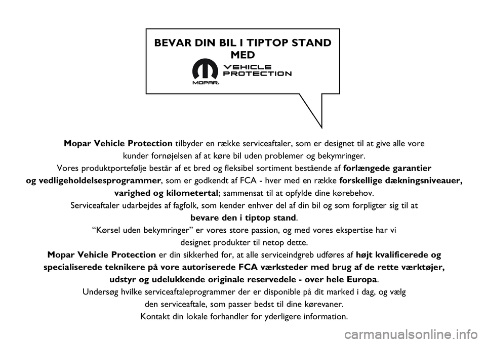 Abarth 124 Spider 2019 Brugs- og vedligeholdelsesvejledning (in Danish) Mopar Vehicle Protectiontilbyder en række serviceaftaler, som er designet til at give alle vore
kunder fornøjelsen af at køre bil uden problemer og bekymringer.
Vores produktportefølje består a Abarth 124 Spider 2019 Brugs- og vedligeholdelsesvejledning (in Danish) Mopar Vehicle Protectiontilbyder en række serviceaftaler, som er designet til at give alle vore
kunder fornøjelsen af at køre bil uden problemer og bekymringer.
Vores produktportefølje består a