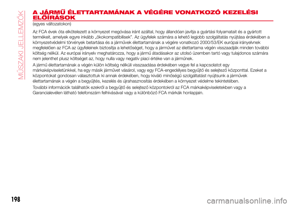 Abarth 124 Spider 2016 Kezelési és karbantartási útmutató (in Hungarian) A JÁRMŰ ÉLETTARTAMÁNAK A VÉGÉRE VONATKOZÓ KEZELÉSI
ELŐÍRÁSOK
(egyes változatokon)
Az FCA évek óta elkötelezett a környezet megóvása iránt azáltal, hogy állandóan javítja a gyár Abarth 124 Spider 2016 Kezelési és karbantartási útmutató (in Hungarian) A JÁRMŰ ÉLETTARTAMÁNAK A VÉGÉRE VONATKOZÓ KEZELÉSI
ELŐÍRÁSOK
(egyes változatokon)
Az FCA évek óta elkötelezett a környezet megóvása iránt azáltal, hogy állandóan javítja a gyár