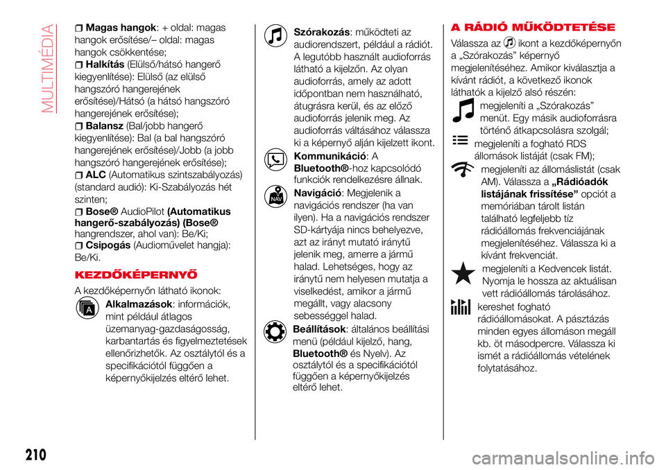 Abarth 124 Spider 2017 Kezelési és karbantartási útmutató (in Hungarian) Magas hangok: + oldal: magas
hangok erősítése/– oldal: magas
hangok csökkentése;
Halkítás(Elülső/hátsó hangerő
kiegyenlítése): Elülső (az elülső
hangszóró hangerejének
erősít Abarth 124 Spider 2017 Kezelési és karbantartási útmutató (in Hungarian) Magas hangok: + oldal: magas
hangok erősítése/– oldal: magas
hangok csökkentése;
Halkítás(Elülső/hátsó hangerő
kiegyenlítése): Elülső (az elülső
hangszóró hangerejének
erősít
