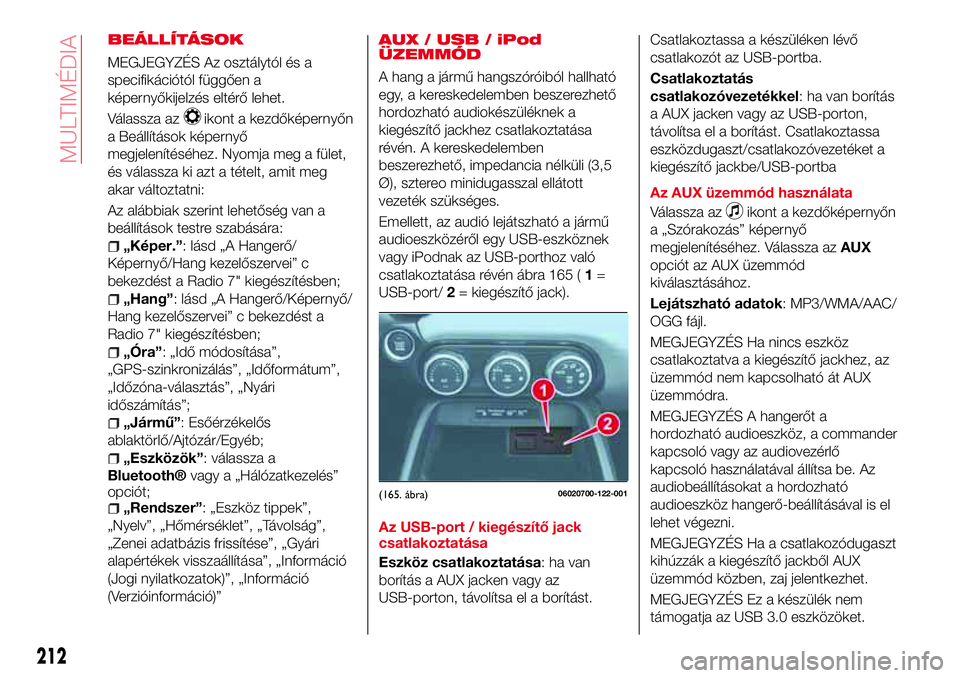 Abarth 124 Spider 2017 Kezelési és karbantartási útmutató (in Hungarian) BEÁLLÍTÁSOK
MEGJEGYZÉS Az osztálytól és a
specifikációtól függően a
képernyőkijelzés eltérő lehet.
Válassza az
ikont a kezdőképernyőn
a Beállítások képernyő
megjelenítéséh Abarth 124 Spider 2017 Kezelési és karbantartási útmutató (in Hungarian) BEÁLLÍTÁSOK
MEGJEGYZÉS Az osztálytól és a
specifikációtól függően a
képernyőkijelzés eltérő lehet.
Válassza az
ikont a kezdőképernyőn
a Beállítások képernyő
megjelenítéséh