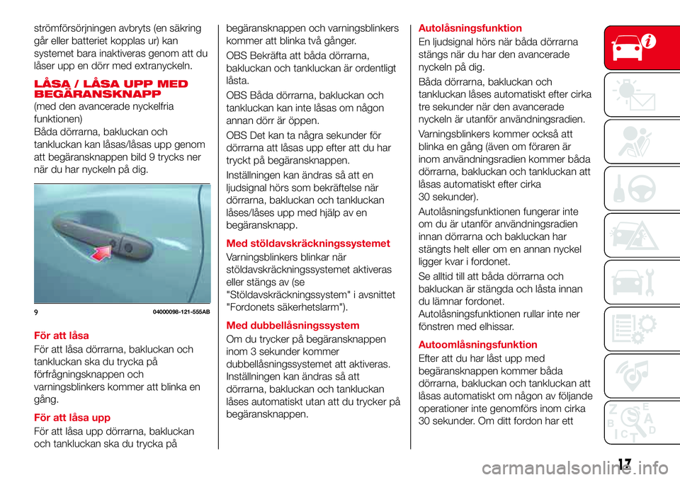 Abarth 124 Spider 2016 Drift- och underhållshandbok (in Swedish) strömförsörjningen avbryts (en säkring
går eller batteriet kopplas ur) kan
systemet bara inaktiveras genom att du
låser upp en dörr med extranyckeln.
LÃ…SA / LÃ…SA UPP MED
BEGÄRANSKNAPP
(med d Abarth 124 Spider 2016 Drift- och underhållshandbok (in Swedish) strömförsörjningen avbryts (en säkring
går eller batteriet kopplas ur) kan
systemet bara inaktiveras genom att du
låser upp en dörr med extranyckeln.
LÃ…SA / LÃ…SA UPP MED
BEGÄRANSKNAPP
(med d