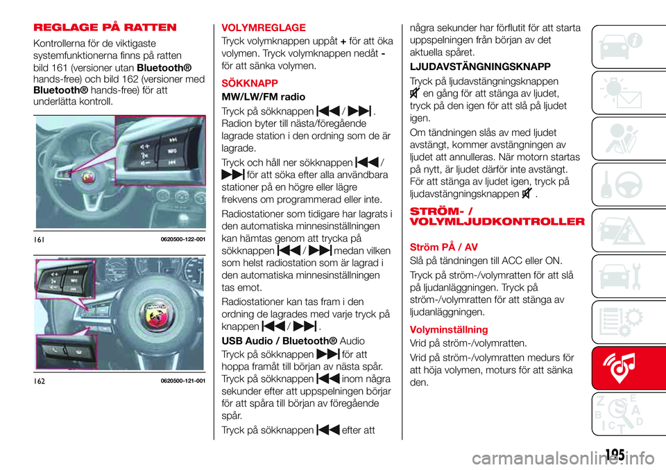 Abarth 124 Spider 2016 Drift- och underhållshandbok (in Swedish) REGLAGE PÅ RATTEN
Kontrollerna för de viktigaste
systemfunktionerna finns på ratten
bild 161 (versioner utan
Bluetooth®
hands-free) och bild 162 (versioner med
Bluetooth®hands-free) för att
unde Abarth 124 Spider 2016 Drift- och underhållshandbok (in Swedish) REGLAGE PÅ RATTEN
Kontrollerna för de viktigaste
systemfunktionerna finns på ratten
bild 161 (versioner utan
Bluetooth®
hands-free) och bild 162 (versioner med
Bluetooth®hands-free) för att
unde