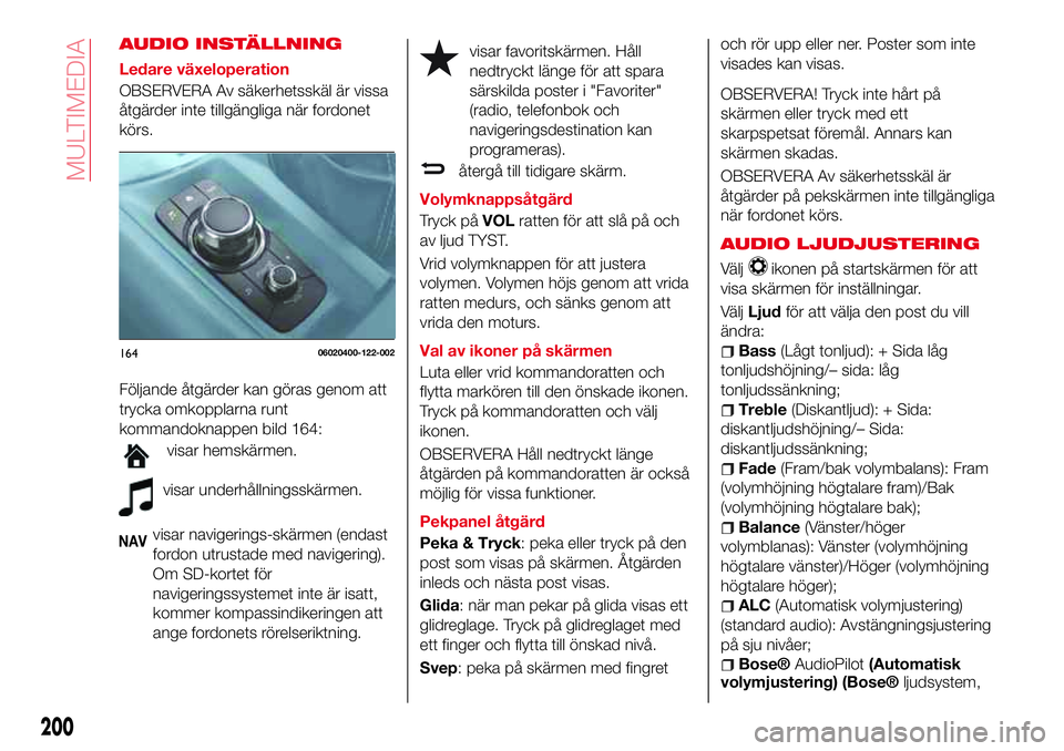 Abarth 124 Spider 2018 Drift- och underhållshandbok (in Swedish) AUDIO INSTÄLLNING
Ledare växeloperation
OBSERVERA Av säkerhetsskäl är vissa
åtgärder inte tillgängliga när fordonet
körs.
Följande åtgärder kan göras genom att
trycka omkopplarna runt
ko Abarth 124 Spider 2018 Drift- och underhållshandbok (in Swedish) AUDIO INSTÄLLNING
Ledare växeloperation
OBSERVERA Av säkerhetsskäl är vissa
åtgärder inte tillgängliga när fordonet
körs.
Följande åtgärder kan göras genom att
trycka omkopplarna runt
ko