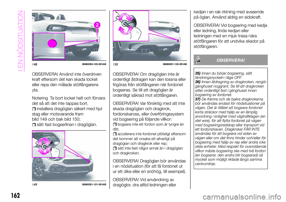 Abarth 124 Spider 2020 Drift- och underhållshandbok (in Swedish) OBSERVERA! Använd inte överdriven
kraft eftersom det kan skada locket
eller repa den målade stötfångarens
yta.
Notering Ta bort locket helt och förvara
det så att det inte tappas bort.
installe Abarth 124 Spider 2020 Drift- och underhållshandbok (in Swedish) OBSERVERA! Använd inte överdriven
kraft eftersom det kan skada locket
eller repa den målade stötfångarens
yta.
Notering Ta bort locket helt och förvara
det så att det inte tappas bort.
installe