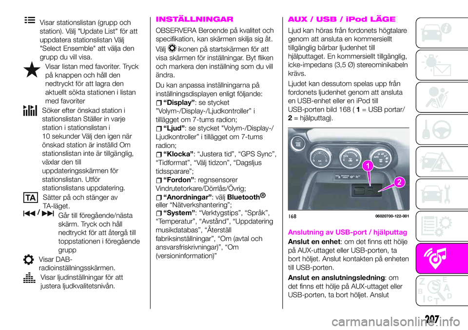 Abarth 124 Spider 2021 Drift- och underhållshandbok (in Swedish) Visar stationslistan (grupp och
station). Välj "Update List" för att
uppdatera stationslistan Välj
"Select Ensemble" att välja den
grupp du vill visa.
Visar listan med favoriter. T Abarth 124 Spider 2021 Drift- och underhållshandbok (in Swedish) Visar stationslistan (grupp och
station). Välj "Update List" för att
uppdatera stationslistan Välj
"Select Ensemble" att välja den
grupp du vill visa.
Visar listan med favoriter. T
