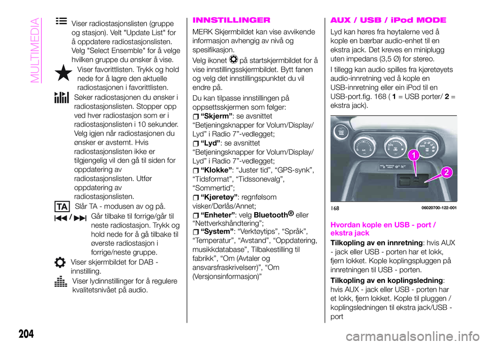 Abarth 124 Spider 2021 Drift- og vedlikeholdshåndbok (in Norwegian) Viser radiostasjonslisten (gruppe
og stasjon). Velt "Update List" for
å oppdatere radiostasjonslisten.
Velg "Select Ensemble" for å velge
hvilken gruppe du ønsker å vise.
Viser fav Abarth 124 Spider 2021 Drift- og vedlikeholdshåndbok (in Norwegian) Viser radiostasjonslisten (gruppe
og stasjon). Velt "Update List" for
å oppdatere radiostasjonslisten.
Velg "Select Ensemble" for å velge
hvilken gruppe du ønsker å vise.
Viser fav