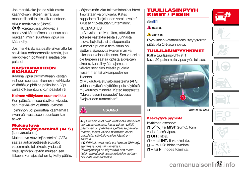 Abarth 124 Spider 2016 Käyttö- ja huolto-ohjekirja (in Finnish) Jos merkkivako jatkaa vilkkumista
käännöksen jälkeen, siirrä vipu
manuaalisesti takaisi alkuasentoon.
Vilkun merkkivalot (vihreä)
kojetaulussa vilkkuvat ja
osoittavat käännöksen suunnan sen
m Abarth 124 Spider 2016 Käyttö- ja huolto-ohjekirja (in Finnish) Jos merkkivako jatkaa vilkkumista
käännöksen jälkeen, siirrä vipu
manuaalisesti takaisi alkuasentoon.
Vilkun merkkivalot (vihreä)
kojetaulussa vilkkuvat ja
osoittavat käännöksen suunnan sen
m