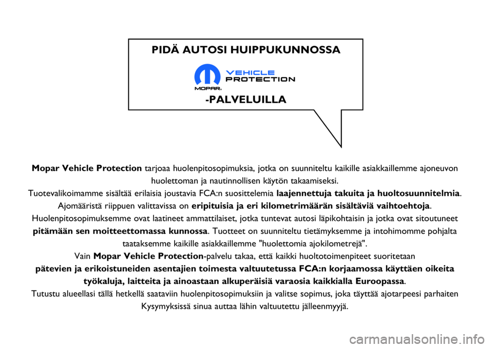Abarth 124 Spider 2017 Käyttö- ja huolto-ohjekirja (in Finnish) Mopar Vehicle Protectiontarjoaa huolenpitosopimuksia, jotka on suunniteltu kaikille asiakkaillemme ajoneuvon
huolettoman ja nautinnollisen käytön takaamiseksi.
Tuotevalikoimamme sisältää erilaisi Abarth 124 Spider 2017 Käyttö- ja huolto-ohjekirja (in Finnish) Mopar Vehicle Protectiontarjoaa huolenpitosopimuksia, jotka on suunniteltu kaikille asiakkaillemme ajoneuvon
huolettoman ja nautinnollisen käytön takaamiseksi.
Tuotevalikoimamme sisältää erilaisi
