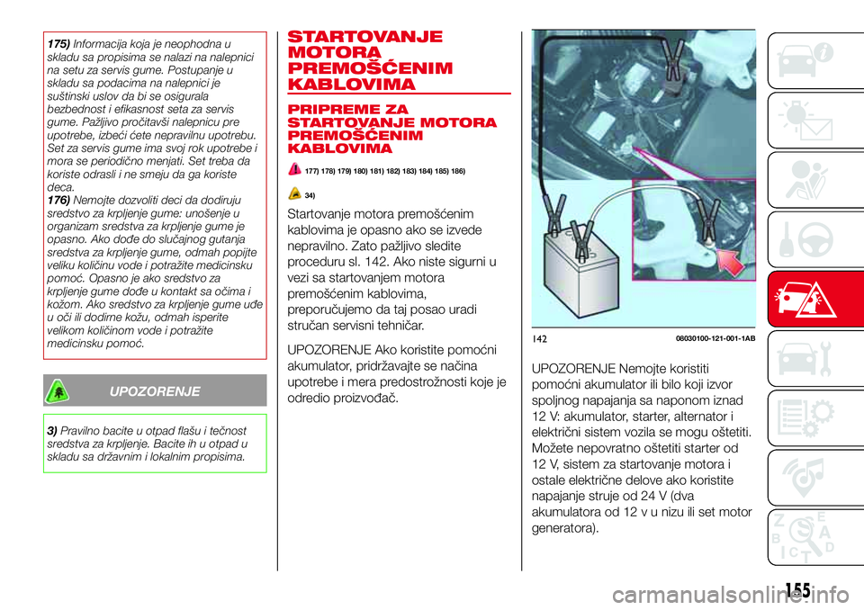 Abarth 124 Spider 2016 Knjižica za upotrebu i održavanje (in Serbian) 175)Informacija koja je neophodna u
skladu sa propisima se nalazi na nalepnici
na setu za servis gume. Postupanje u
skladu sa podacima na nalepnici je
suštinski uslov da bi se osigurala
bezbednost i Abarth 124 Spider 2016 Knjižica za upotrebu i održavanje (in Serbian) 175)Informacija koja je neophodna u
skladu sa propisima se nalazi na nalepnici
na setu za servis gume. Postupanje u
skladu sa podacima na nalepnici je
suštinski uslov da bi se osigurala
bezbednost i