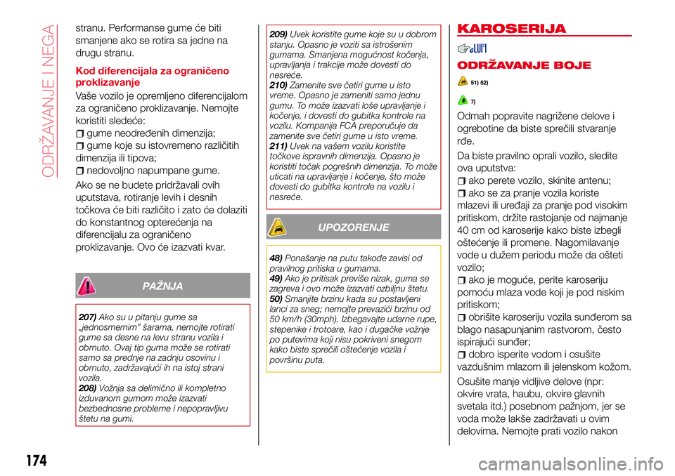 Abarth 124 Spider 2016 Knjižica za upotrebu i održavanje (in Serbian) stranu. Performanse gume će biti
smanjene ako se rotira sa jedne na
drugu stranu.
Kod diferencijala za ograničeno
proklizavanje
Vaše vozilo je opremljeno diferencijalom
za ograničeno proklizavanje Abarth 124 Spider 2016 Knjižica za upotrebu i održavanje (in Serbian) stranu. Performanse gume će biti
smanjene ako se rotira sa jedne na
drugu stranu.
Kod diferencijala za ograničeno
proklizavanje
Vaše vozilo je opremljeno diferencijalom
za ograničeno proklizavanje