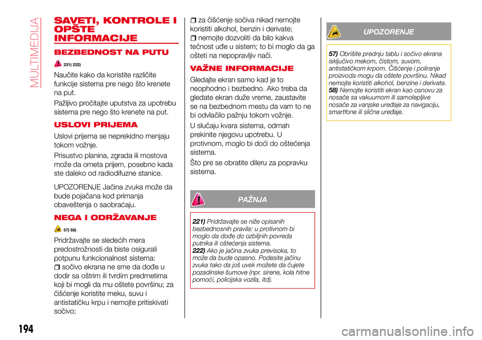 Abarth 124 Spider 2016 Knjižica za upotrebu i održavanje (in Serbian) SAVETI, KONTROLE I
OPŠTE
INFORMACIJE
BEZBEDNOST NA PUTU
221) 222)
Naučite kako da koristite različite
funkcije sistema pre nego što krenete
na put.
Pažljivo pročitajte uputstva za upotrebu
siste Abarth 124 Spider 2016 Knjižica za upotrebu i održavanje (in Serbian) SAVETI, KONTROLE I
OPŠTE
INFORMACIJE
BEZBEDNOST NA PUTU
221) 222)
Naučite kako da koristite različite
funkcije sistema pre nego što krenete
na put.
Pažljivo pročitajte uputstva za upotrebu
siste