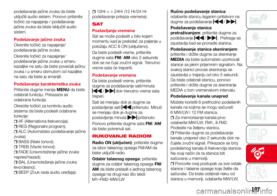Abarth 124 Spider 2016 Knjižica za upotrebu i održavanje (in Serbian) podešavanje jačine zvuka da biste
uključili audio sistem. Ponovo pritisnite
točkić za napajanje / podešavanje
jačine zvuka da biste isključili audio
sistem.
Podešavanje jačine zvuka
Okrenite Abarth 124 Spider 2016 Knjižica za upotrebu i održavanje (in Serbian) podešavanje jačine zvuka da biste
uključili audio sistem. Ponovo pritisnite
točkić za napajanje / podešavanje
jačine zvuka da biste isključili audio
sistem.
Podešavanje jačine zvuka
Okrenite