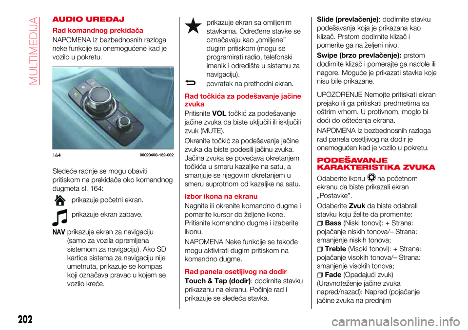 Abarth 124 Spider 2016  Knjižica za upotrebu i održavanje (in Serbian) AUDIO UREĐAJ
Rad komandnog prekidača
NAPOMENA Iz bezbednosnih razloga
neke funkcije su onemogućene kad je
vozilo u pokretu.
Sledeće radnje se mogu obaviti
pritiskom na prekidače oko komandnog
dug