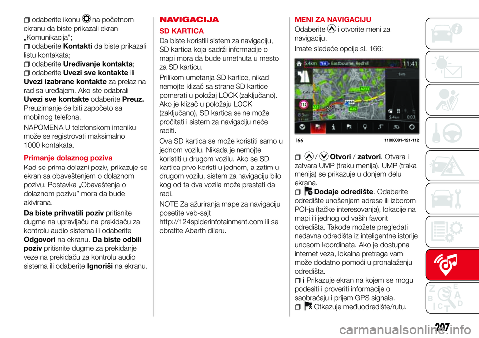 Abarth 124 Spider 2016  Knjižica za upotrebu i održavanje (in Serbian) odaberite ikonuna početnom
ekranu da biste prikazali ekran
„Komunikacija”;
odaberiteKontaktida biste prikazali
listu kontakata;
odaberiteUređivanje kontakta;
odaberiteUvezi sve kontakteili
Uvezi
