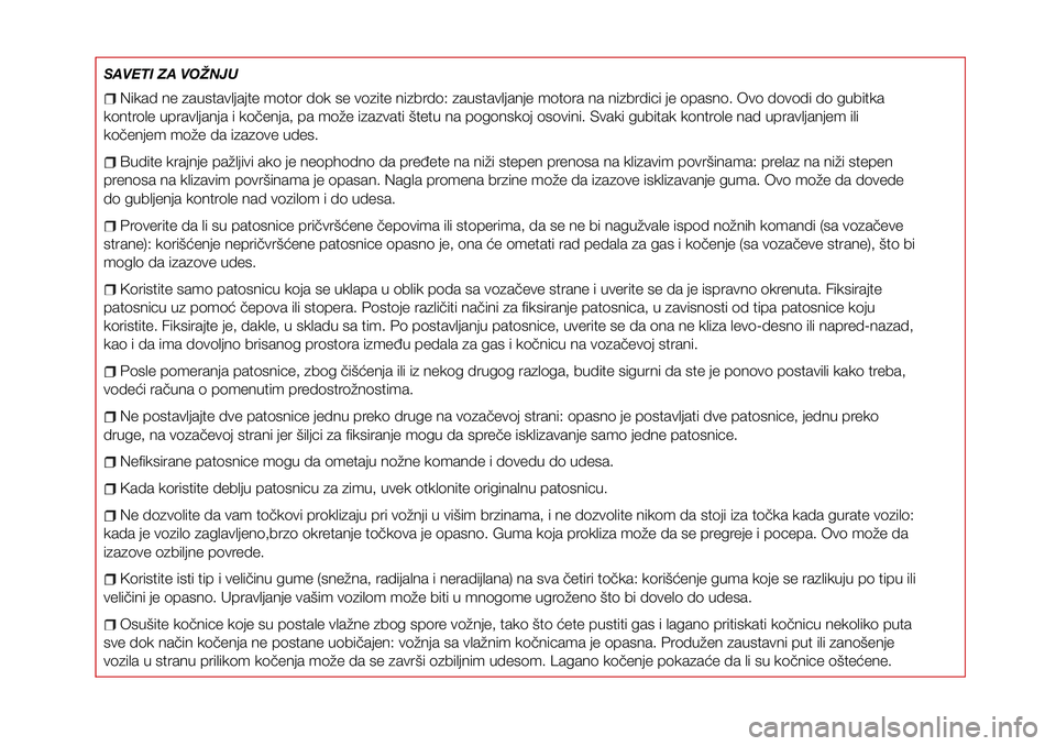 Abarth 124 Spider 2016 Knjižica za upotrebu i održavanje (in Serbian) Nikad ne zaustavljajte motor dok se vozite nizbrdo: zaustavljanje motora na nizbrdici je opasno. Ovo dovodi do gubitka
kontrole upravljanja i kočenja, pa može izazvati štetu na pogonskoj osovini. S Abarth 124 Spider 2016 Knjižica za upotrebu i održavanje (in Serbian) Nikad ne zaustavljajte motor dok se vozite nizbrdo: zaustavljanje motora na nizbrdici je opasno. Ovo dovodi do gubitka
kontrole upravljanja i kočenja, pa može izazvati štetu na pogonskoj osovini. S