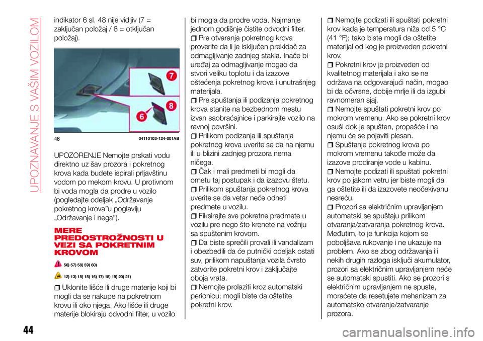 Abarth 124 Spider 2016  Knjižica za upotrebu i održavanje (in Serbian) indikator 6 sl. 48 nije vidljiv (7 =
zaključan položaj/8=otključan
položaj).
UPOZORENJE Nemojte prskati vodu
direktno uz šav prozora i pokretnog
krova kada budete ispirali prljavštinu
vodom po m