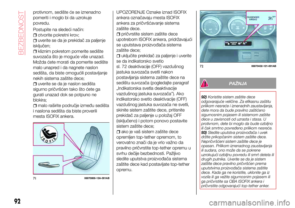 Abarth 124 Spider 2016 Knjižica za upotrebu i održavanje (in Serbian) protivnom, sedište će se iznenadno
pomeriti i moglo bi da uzrokuje
povredu.
Postupite na sledeći način:
otvorite pokretni krov;
uverite se da je prekidač za paljenje
isključen;
kliznim pokretom Abarth 124 Spider 2016 Knjižica za upotrebu i održavanje (in Serbian) protivnom, sedište će se iznenadno
pomeriti i moglo bi da uzrokuje
povredu.
Postupite na sledeći način:
otvorite pokretni krov;
uverite se da je prekidač za paljenje
isključen;
kliznim pokretom