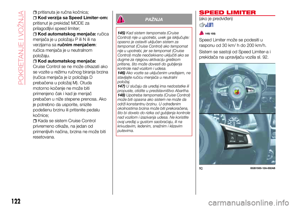 Abarth 124 Spider 2017 Knjižica za upotrebu i održavanje (in Serbian) pritisnuta je ručna kočnica;
Kod verzija sa Speed Limiter-om:
pritisnut je prekidač MODE za
prilagodljivi speed limiter;
Kod automatskog menjača:ručica
menjača je u položaju P ili N ili na
verz Abarth 124 Spider 2017 Knjižica za upotrebu i održavanje (in Serbian) pritisnuta je ručna kočnica;
Kod verzija sa Speed Limiter-om:
pritisnut je prekidač MODE za
prilagodljivi speed limiter;
Kod automatskog menjača:ručica
menjača je u položaju P ili N ili na
verz