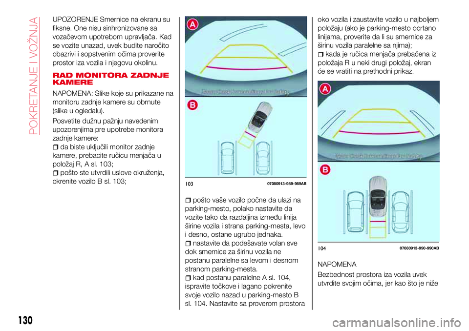 Abarth 124 Spider 2018  Knjižica za upotrebu i održavanje (in Serbian) UPOZORENJE Smernice na ekranu su
fiksne. One nisu sinhronizovane sa
vozačevom upotrebom upravljača. Kad
se vozite unazad, uvek budite naročito
obazrivi i sopstvenim očima proverite
prostor iza voz