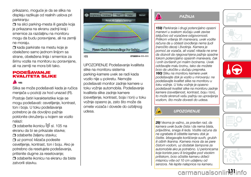 Abarth 124 Spider 2018  Knjižica za upotrebu i održavanje (in Serbian) prikazano, moguće je da se slika na
displeju razlikuje od realnih uslova pri
parkiranju:
na slici parking-mesta ili garaže koja
je prikazana na ekranu zadnji kraj i
smernice za razdaljinu na monitor