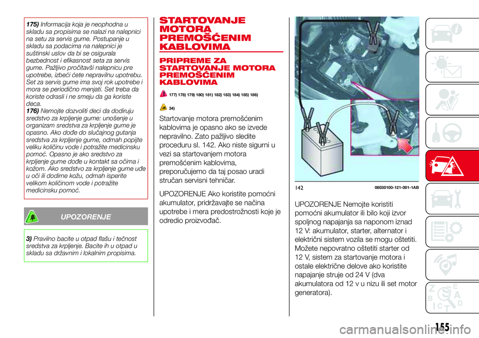 Abarth 124 Spider 2018  Knjižica za upotrebu i održavanje (in Serbian) 175)Informacija koja je neophodna u
skladu sa propisima se nalazi na nalepnici
na setu za servis gume. Postupanje u
skladu sa podacima na nalepnici je
suštinski uslov da bi se osigurala
bezbednost i 