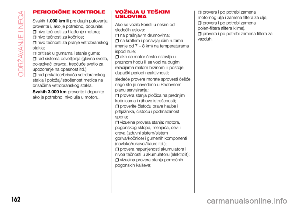 Abarth 124 Spider 2018 Knjižica za upotrebu i održavanje (in Serbian) PERIODIČNE KONTROLE
Svakih1.000 kmili pre dugih putovanja
proverite i, ako je potrebno, dopunite:
nivo tečnosti za hlađenje motora;
nivo tečnosti za kočnice;
nivo tečnosti za pranje vetrobransko Abarth 124 Spider 2018 Knjižica za upotrebu i održavanje (in Serbian) PERIODIČNE KONTROLE
Svakih1.000 kmili pre dugih putovanja
proverite i, ako je potrebno, dopunite:
nivo tečnosti za hlađenje motora;
nivo tečnosti za kočnice;
nivo tečnosti za pranje vetrobransko