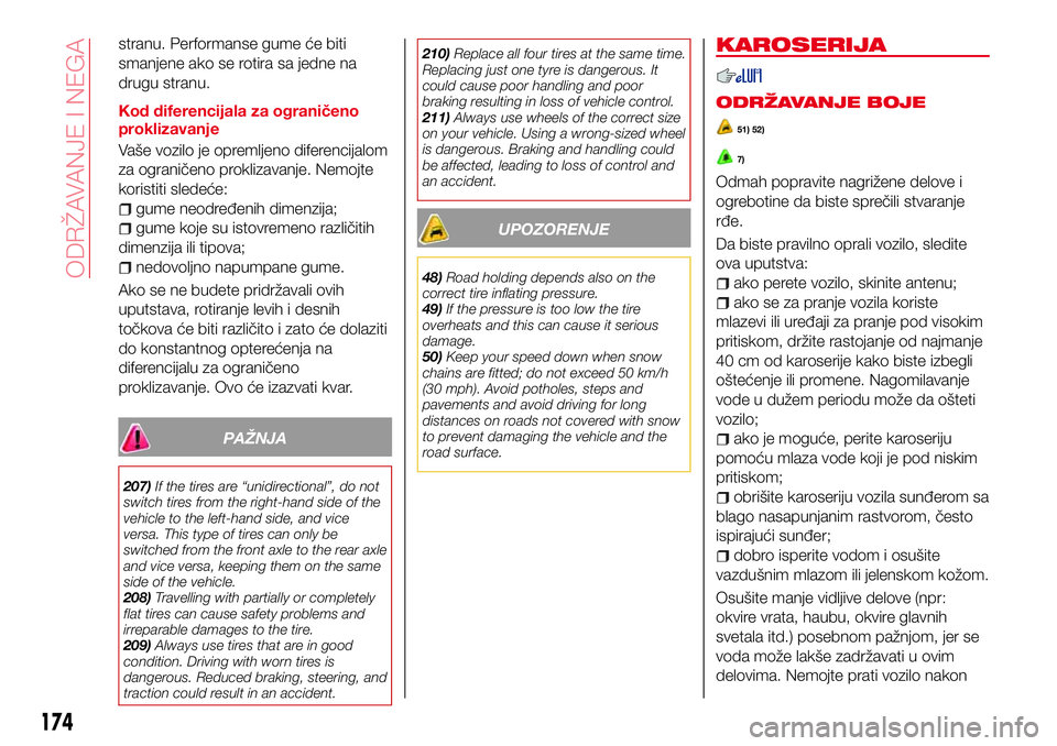 Abarth 124 Spider 2018 Knjižica za upotrebu i održavanje (in Serbian) stranu. Performanse gume će biti
smanjene ako se rotira sa jedne na
drugu stranu.
Kod diferencijala za ograničeno
proklizavanje
Vaše vozilo je opremljeno diferencijalom
za ograničeno proklizavanje Abarth 124 Spider 2018 Knjižica za upotrebu i održavanje (in Serbian) stranu. Performanse gume će biti
smanjene ako se rotira sa jedne na
drugu stranu.
Kod diferencijala za ograničeno
proklizavanje
Vaše vozilo je opremljeno diferencijalom
za ograničeno proklizavanje