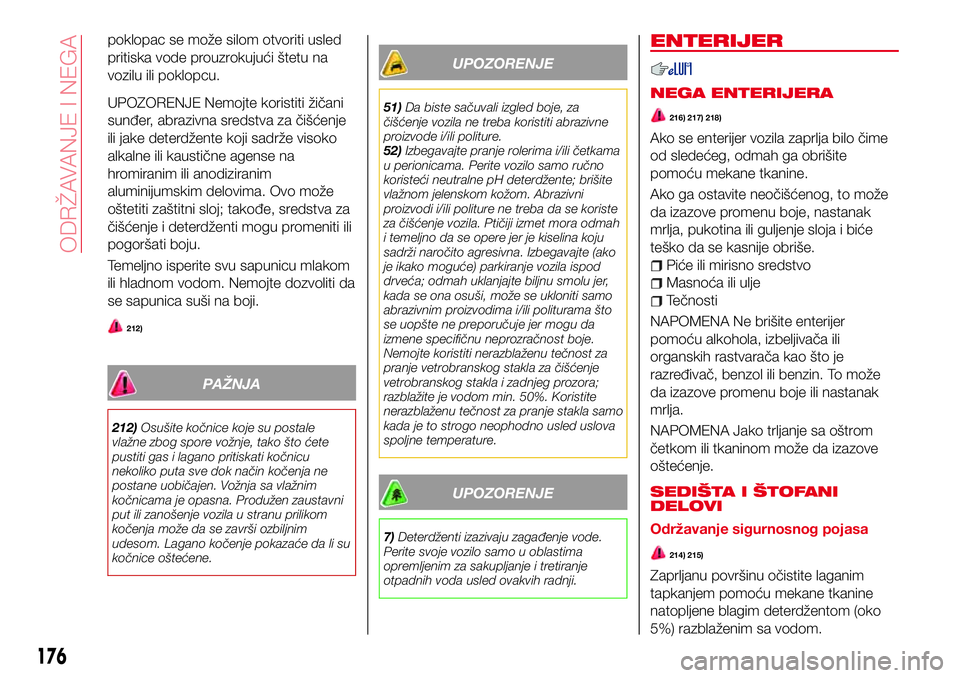 Abarth 124 Spider 2018 Knjižica za upotrebu i održavanje (in Serbian) poklopac se može silom otvoriti usled
pritiska vode prouzrokujući štetu na
vozilu ili poklopcu.
UPOZORENJE Nemojte koristiti žičani
sunđer, abrazivna sredstva za čišćenje
ili jake deterdžent Abarth 124 Spider 2018 Knjižica za upotrebu i održavanje (in Serbian) poklopac se može silom otvoriti usled
pritiska vode prouzrokujući štetu na
vozilu ili poklopcu.
UPOZORENJE Nemojte koristiti žičani
sunđer, abrazivna sredstva za čišćenje
ili jake deterdžent