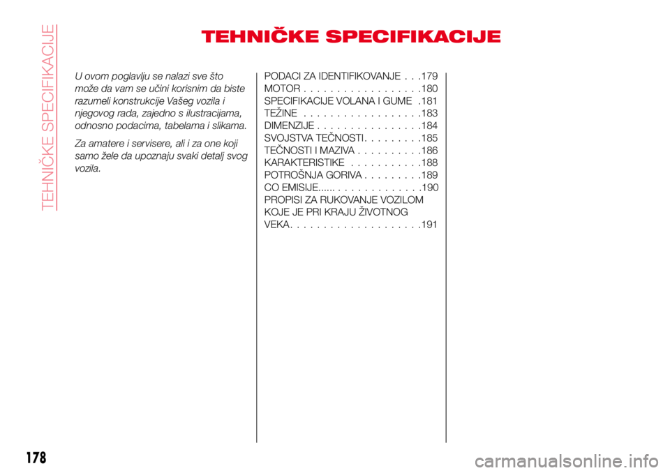 Abarth 124 Spider 2018 Knjižica za upotrebu i održavanje (in Serbian) TEHNIČKE SPECIFIKACIJE
U ovom poglavlju se nalazi sve što
može da vam se učini korisnim da biste
razumeli konstrukcije Vašeg vozila i
njegovog rada, zajedno s ilustracijama,
odnosno podacima, tab Abarth 124 Spider 2018 Knjižica za upotrebu i održavanje (in Serbian) TEHNIČKE SPECIFIKACIJE
U ovom poglavlju se nalazi sve što
može da vam se učini korisnim da biste
razumeli konstrukcije Vašeg vozila i
njegovog rada, zajedno s ilustracijama,
odnosno podacima, tab