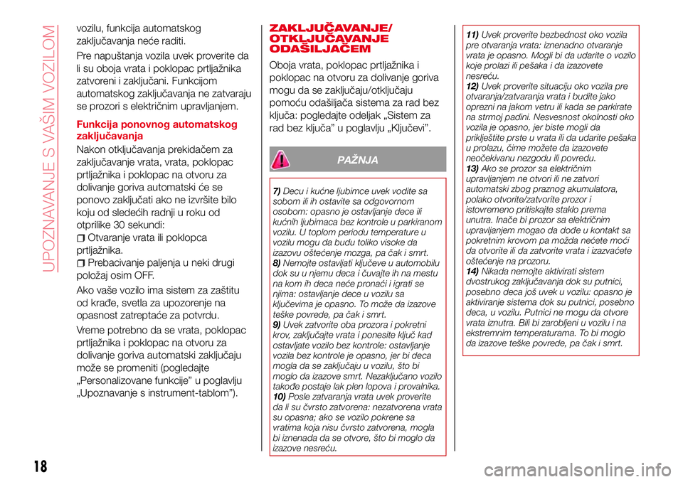 Abarth 124 Spider 2018 Knjižica za upotrebu i održavanje (in Serbian) vozilu, funkcija automatskog
zaključavanja neće raditi.
Pre napuštanja vozila uvek proverite da
li su oboja vrata i poklopac prtljažnika
zatvoreni i zaključani. Funkcijom
automatskog zaključavan Abarth 124 Spider 2018 Knjižica za upotrebu i održavanje (in Serbian) vozilu, funkcija automatskog
zaključavanja neće raditi.
Pre napuštanja vozila uvek proverite da
li su oboja vrata i poklopac prtljažnika
zatvoreni i zaključani. Funkcijom
automatskog zaključavan