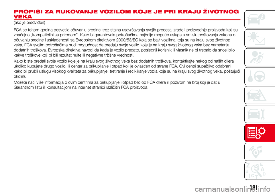 Abarth 124 Spider 2018 Knjižica za upotrebu i održavanje (in Serbian) PROPISI ZA RUKOVANJE VOZILOM KOJE JE PRI KRAJU ŽIVOTNOG
VEKA
(ako je predviđen)
FCA se tokom godina posvetila očuvanju sredine kroz stalna usavršavanja svojih procesa izrade i proizvodnje proizvod Abarth 124 Spider 2018 Knjižica za upotrebu i održavanje (in Serbian) PROPISI ZA RUKOVANJE VOZILOM KOJE JE PRI KRAJU ŽIVOTNOG
VEKA
(ako je predviđen)
FCA se tokom godina posvetila očuvanju sredine kroz stalna usavršavanja svojih procesa izrade i proizvodnje proizvod